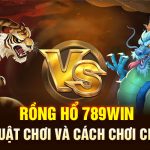 Rồng Hổ 789Win: Tìm Hiểu Luật Chơi Và Cách Chơi Chiến Thắng
