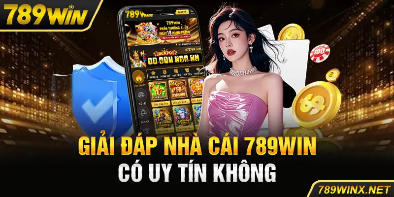Giải đáp nhà cái 789Win có uy tín không?
