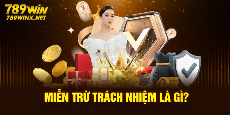 Miễn trừ trách nhiệm là gì?