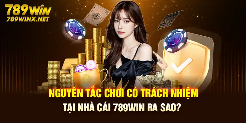 Nguyên tắc chơi có trách nhiệm tại nhà cái 789Win ra sao?