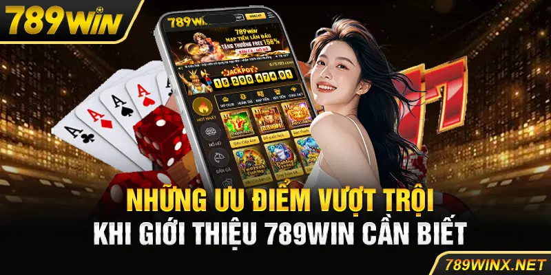 Những ưu điểm vượt trội khi giới thiệu 789Win cần biết