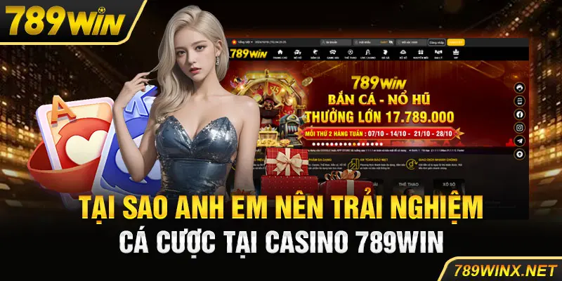 Tại sao anh em nên trải nghiệm cá cược tại casino 789Win