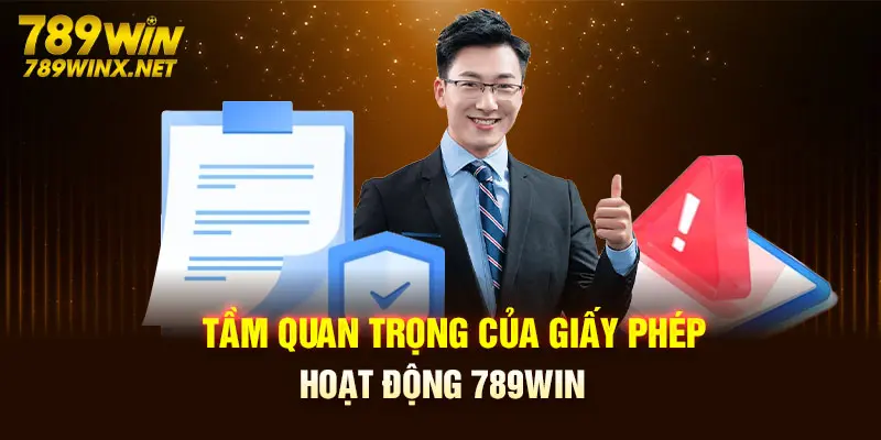 Tầm quan trọng của giấy phép hoạt động 789Win